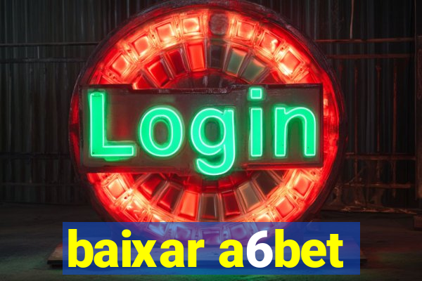 baixar a6bet